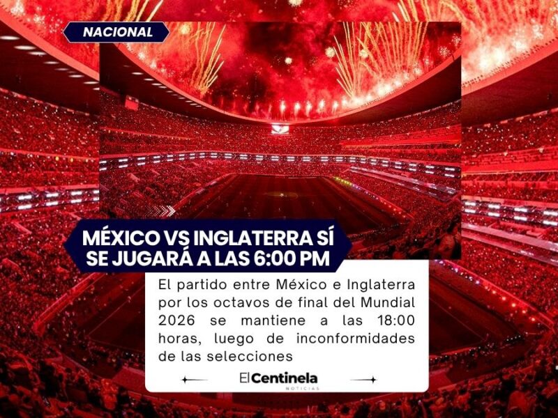 México vs Inglaterra se jugará a las 18:00 horas, FIFA mantiene el horario previo tras protestas