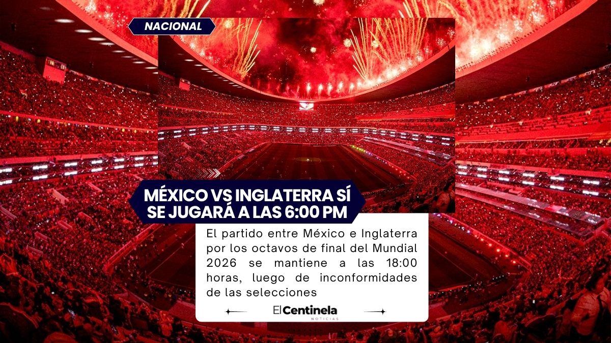 México vs Inglaterra se jugará a las 18:00 horas, FIFA mantiene el horario previo tras protestas