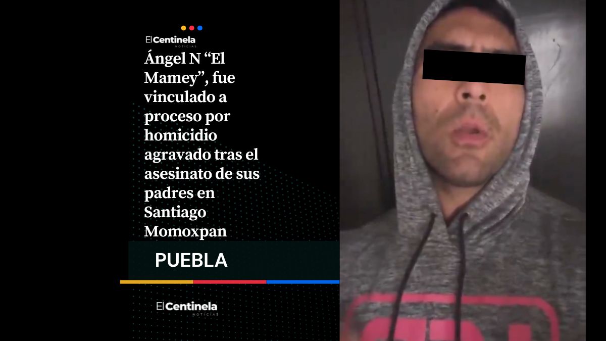 Vinculan a proceso a Ángel N, permanecerá en prisión por el asesinato de sus padres en Momoxpan