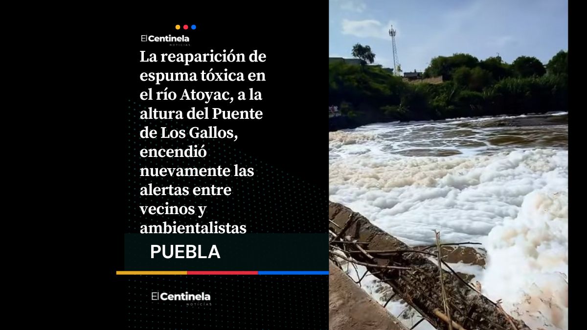 Cuidado: espuma tóxica vuelve al río Atoyac bajo el Puente de Los Gallos