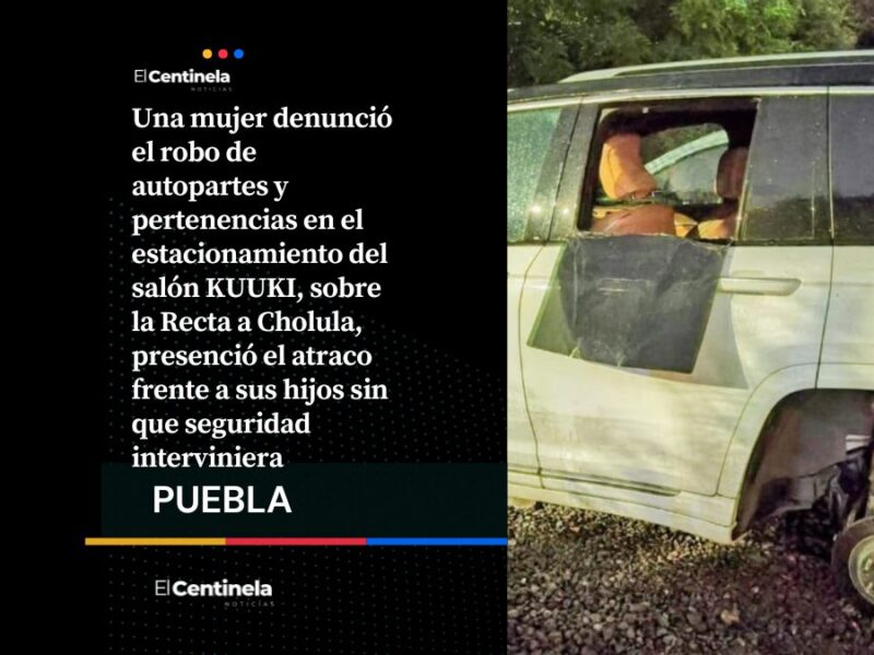 Desvalijan camioneta en el Salón KUUKI de la Recta a Cholula, mujer presencia el robo junto a sus hijos