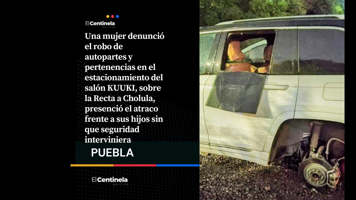 Desvalijan camioneta en el Salón KUUKI de la Recta a Cholula, mujer presencia el robo junto a sus hijos