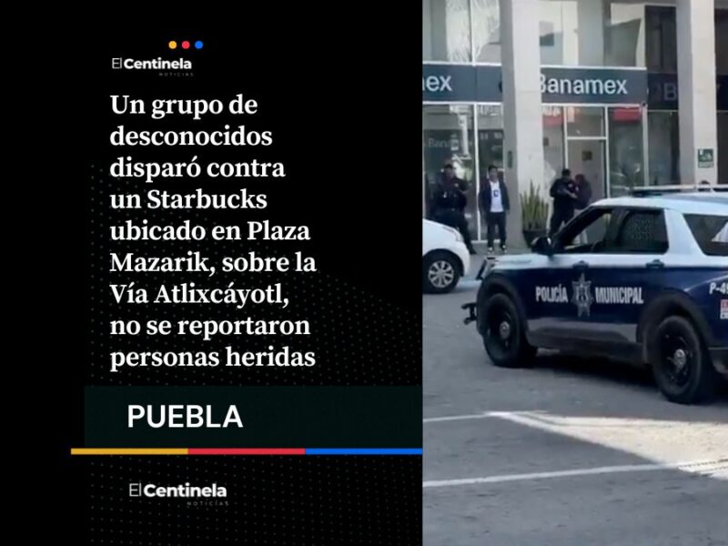 Ataque armado contra Starbucks en Plaza Mazarik provoca pánico en Vía Atlixcáyotl