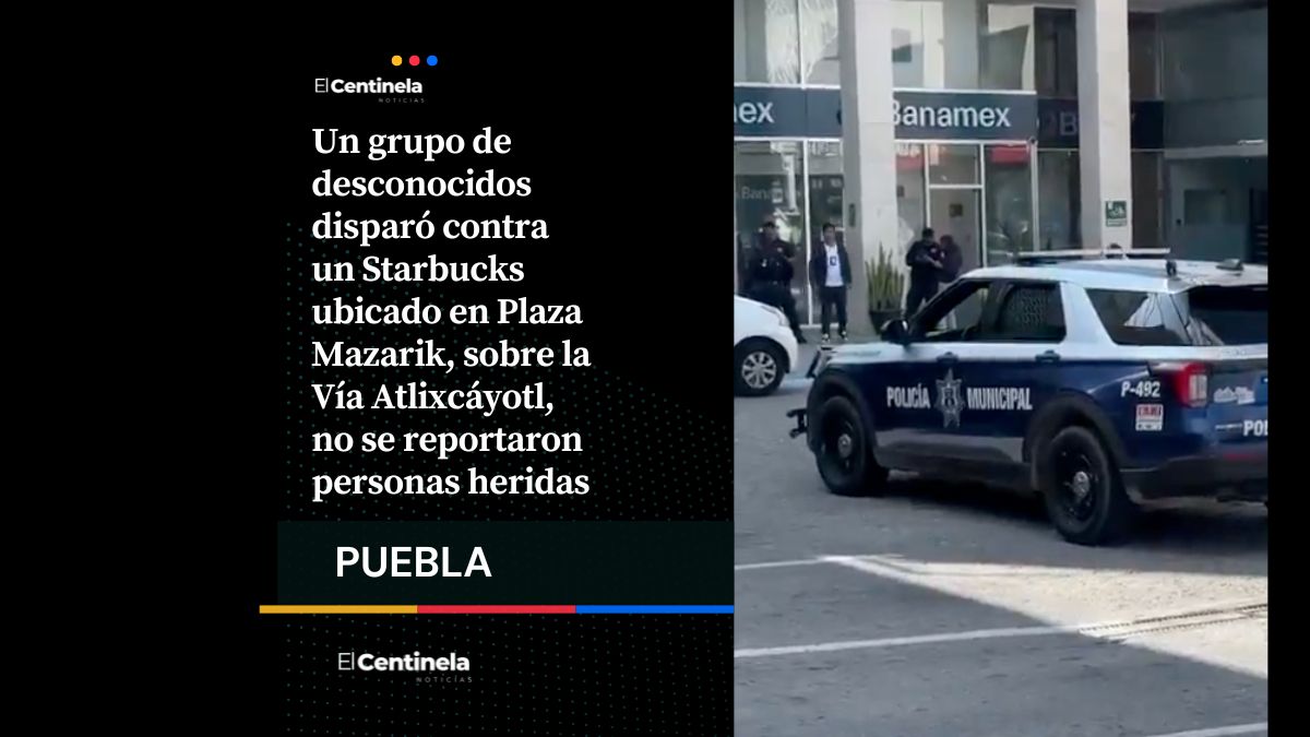 Ataque armado contra Starbucks en Plaza Mazarik provoca pánico en Vía Atlixcáyotl