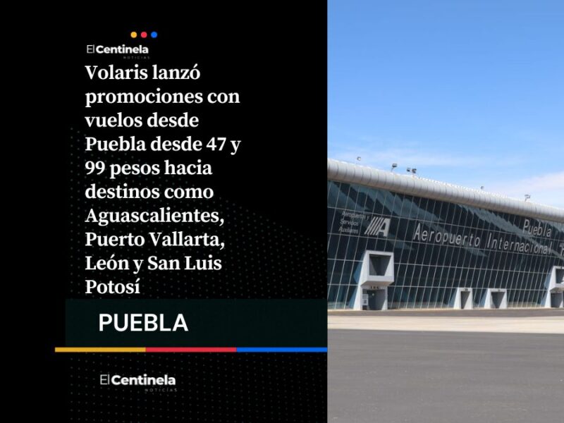 Hay vacaciones: Vuelos desde Puebla por 47 y 99 pesos, estas son las rutas en promoción de Volaris