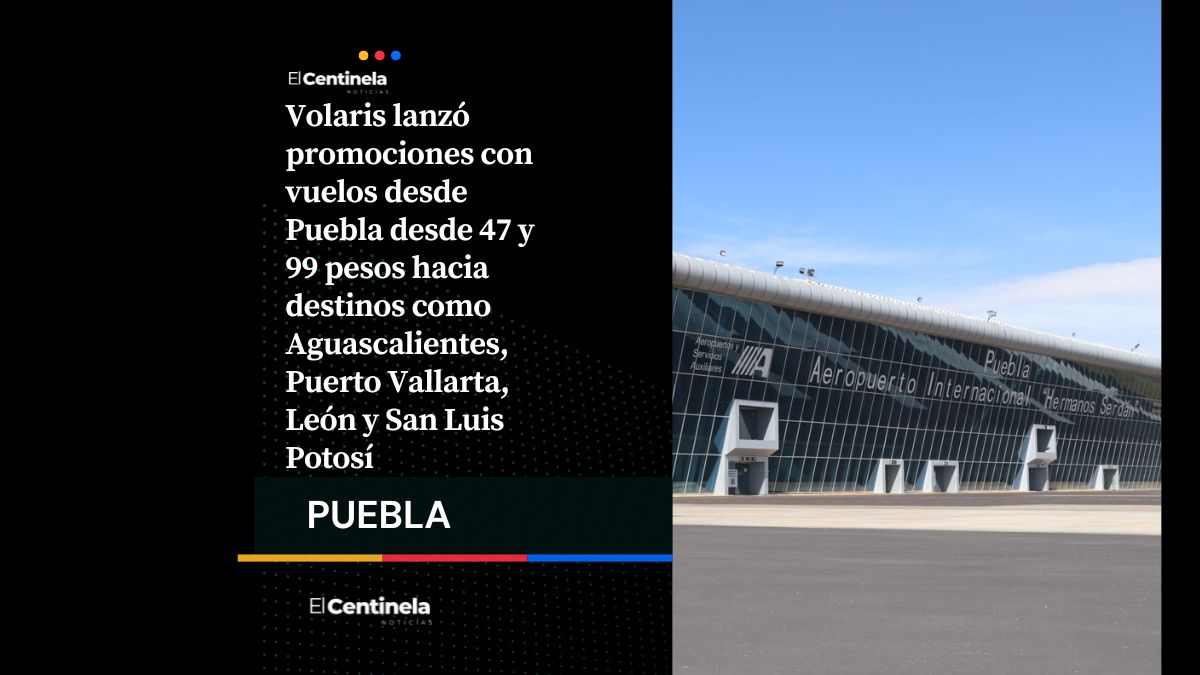 Hay vacaciones: Vuelos desde Puebla por 47 y 99 pesos, estas son las rutas en promoción de Volaris