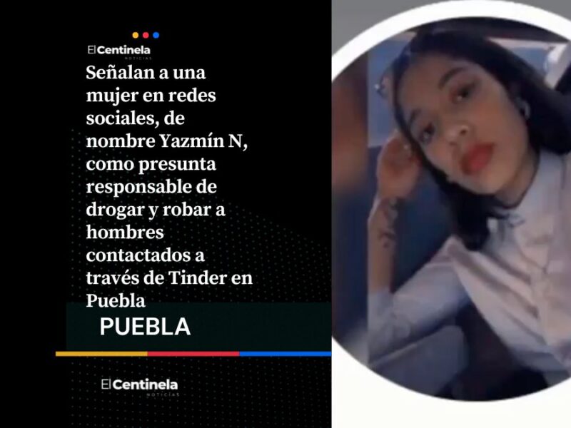 Cuidado: Exhiben en redes a Yazmín N, presunta ‘gotera’ que operaría mediante Tinder en Puebla
