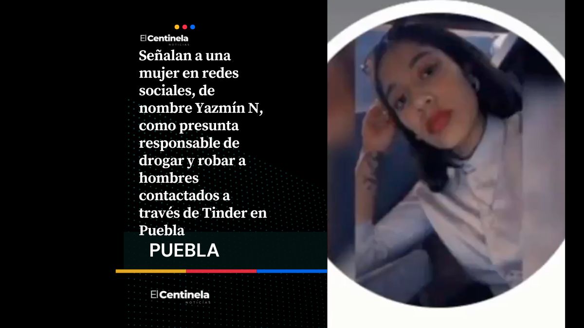 Cuidado: Exhiben en redes a Yazmín N, presunta ‘gotera’ que operaría mediante Tinder en Puebla