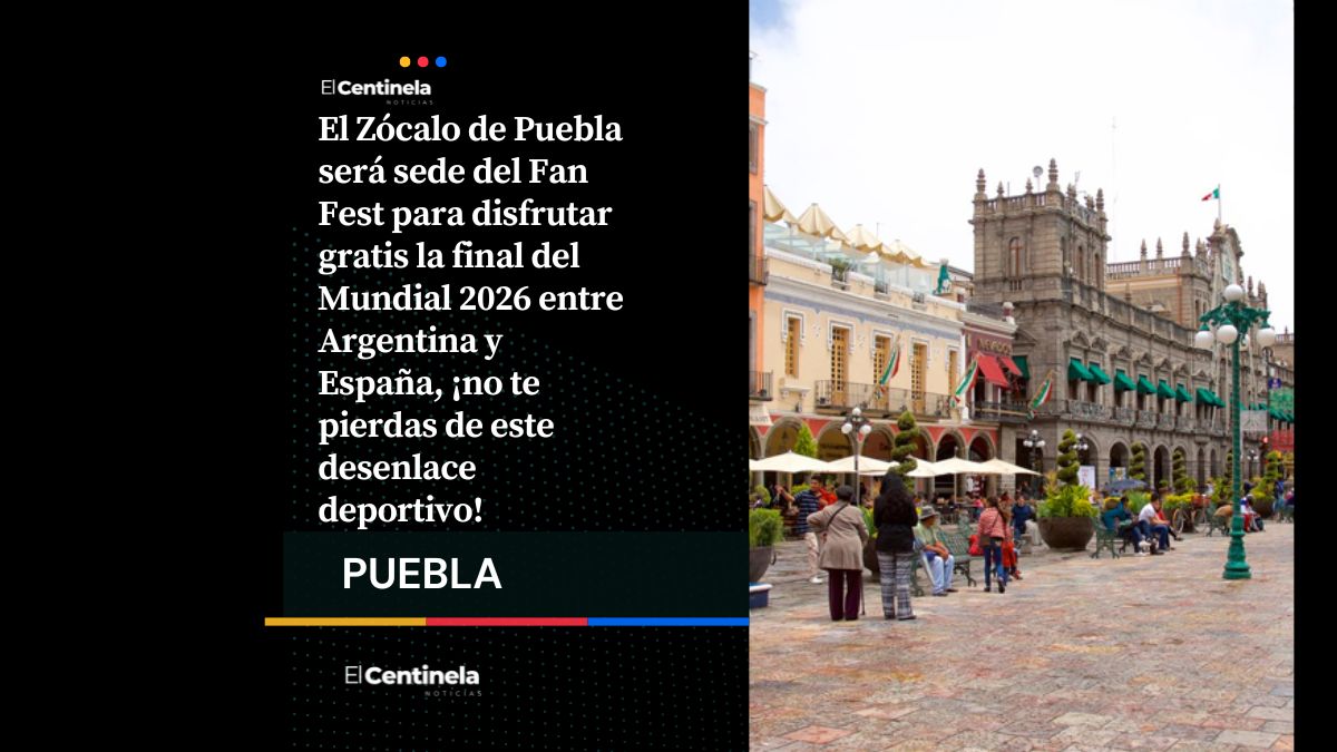 Fan Fest en el Zócalo de Puebla transmitirá gratis la final del Mundial 2026 entre Argentina y España