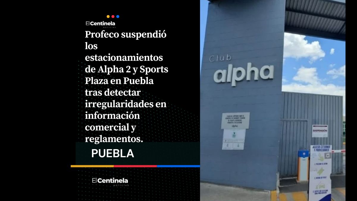 Profeco suspende los estacionamientos del Club Alpha 2 y Sports Plaza por irregularidades