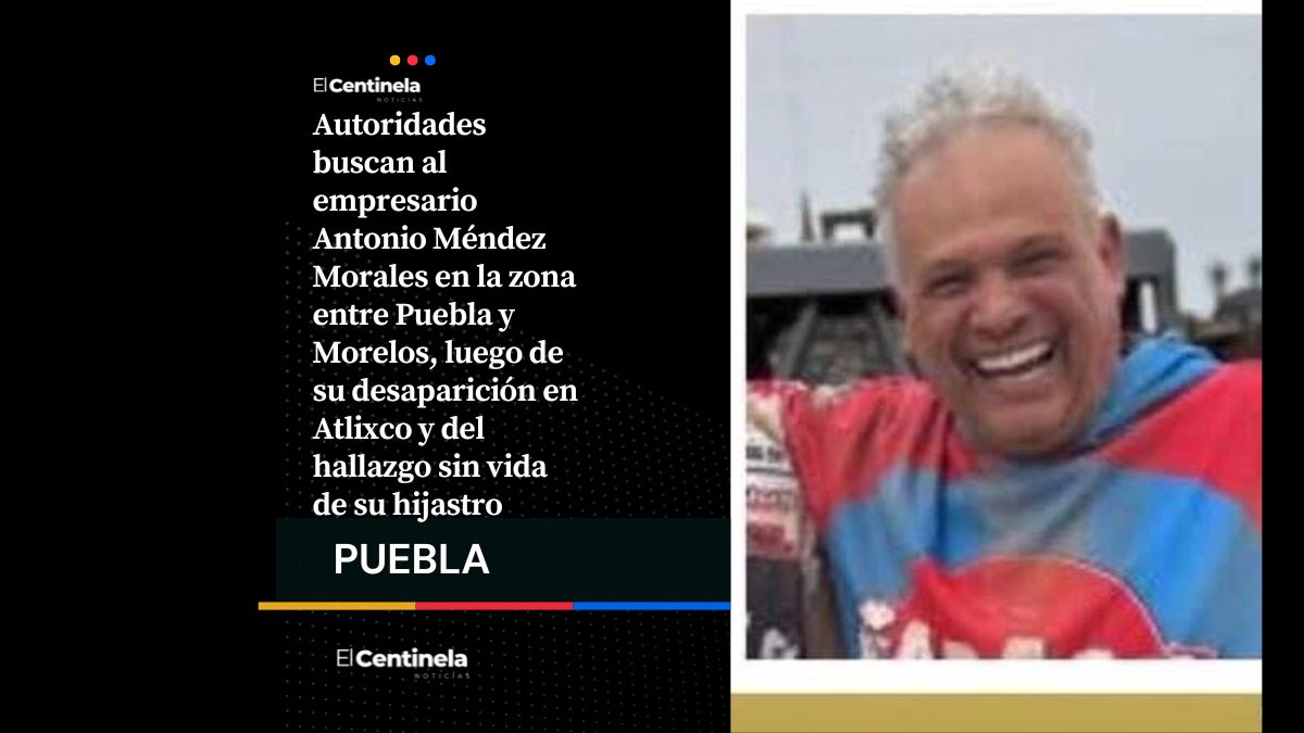 Buscan al empresario Antonio Méndez en límites de Puebla y Morelos tras desaparecer en Atlixco