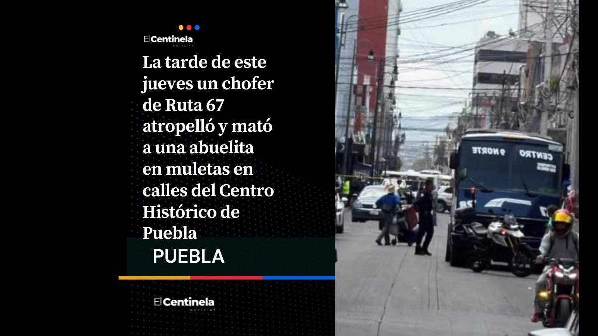 Cafre de Ruta 67 atropella y mata a abuelita en el Centro de Puebla