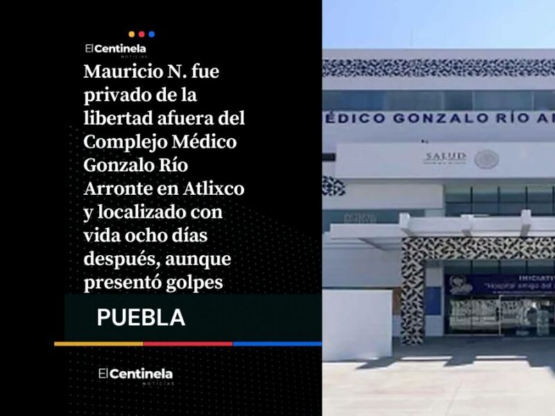 Secuestran a joven a las afueras de hospital en Atlixco y aparece golpeado luego de ocho días desaparecido
