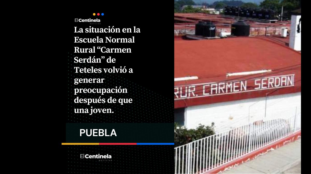Normalistas de Teteles: joven cuyo padre pidió “rescatarla” salió del plantel a las 4 de la mañana