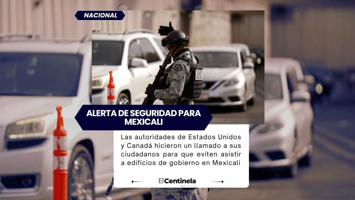 EE.UU. y Canadá emiten alerta de seguridad para Mexicali días después de la incautación de millones de dosis de fentanilo