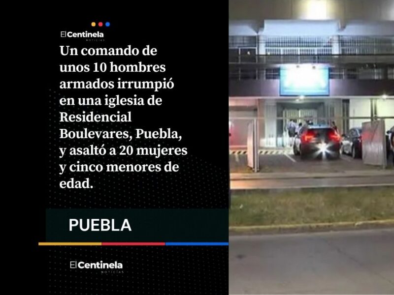 ¡Ni a Dios perdonan! Comando armado asalta iglesia de Puebla y somete a mujeres y niños