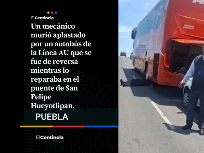 Tragedia en puente de San Felipe Hueyotlipan: mecánico muere aplastado por autobús de AU