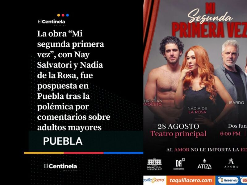 Posponen indefinidamente “Mi segunda primera vez”, obra de Nay Salvatori y Nadia de la Rosa en Puebla tras polémica