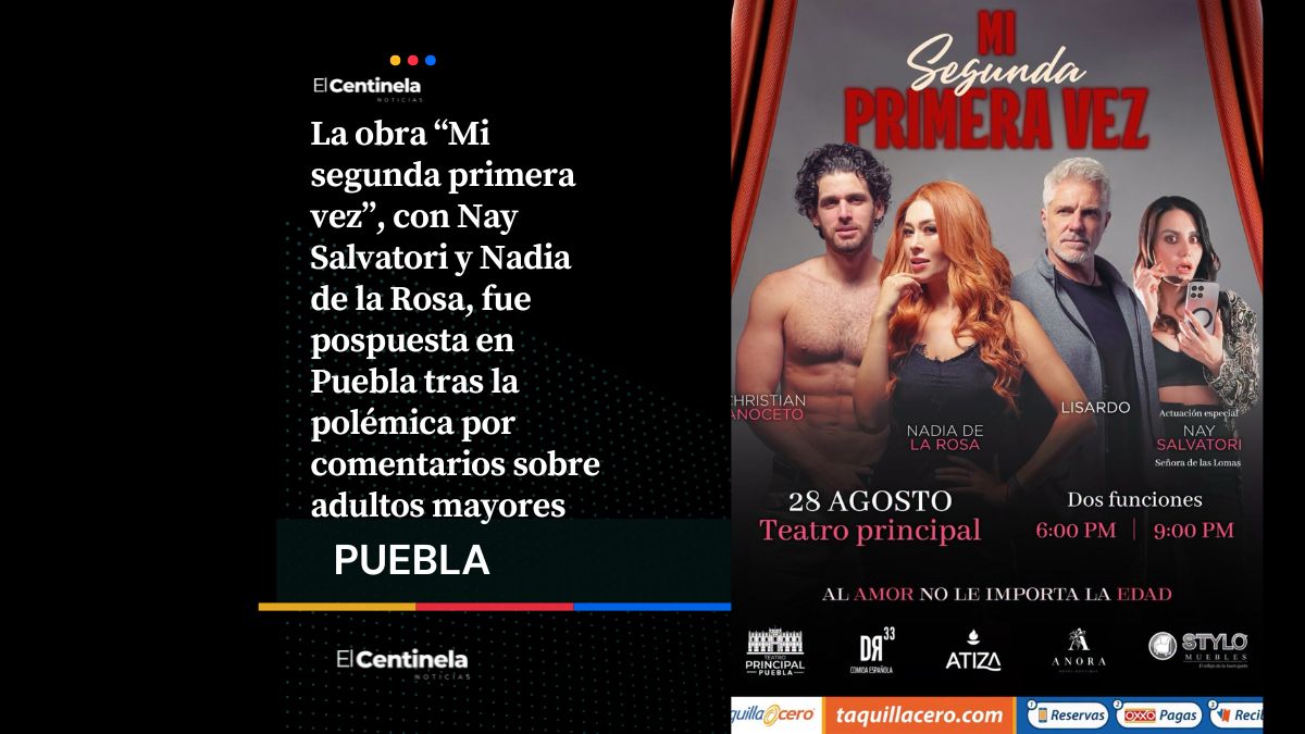 Posponen indefinidamente “Mi segunda primera vez”, obra de Nay Salvatori y Nadia de la Rosa en Puebla tras polémica