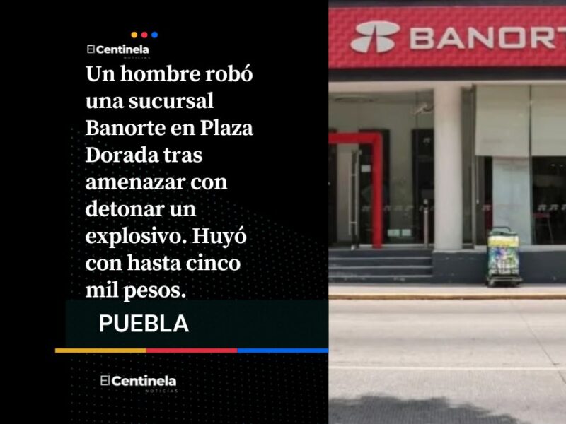Pavor en Banorte de Plaza Dorada: ladrón amenaza con detonar bomba y huye con 5 mil pesos