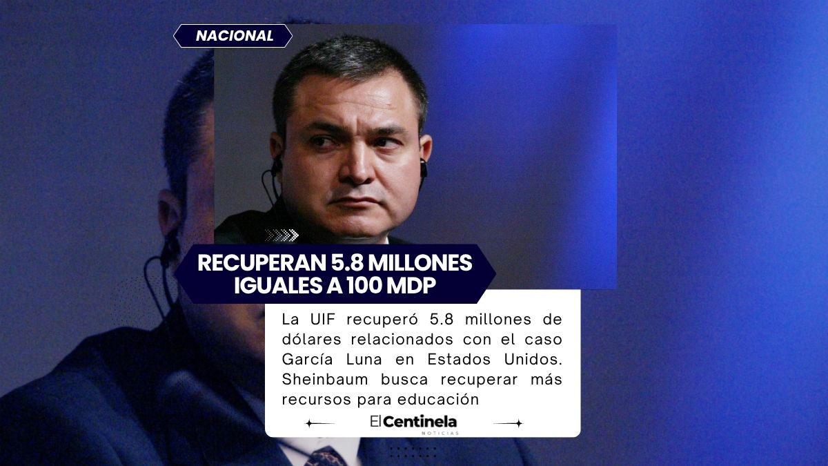 UIF recobra 5.8 millones de dólares del caso García Luna, Sheinbaum anuncia que va por más recursos