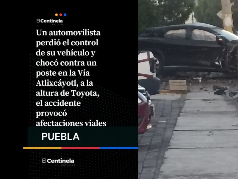 Conductor pierde el control y choca contra poste en accidente en la Vía Atlixcáyotl