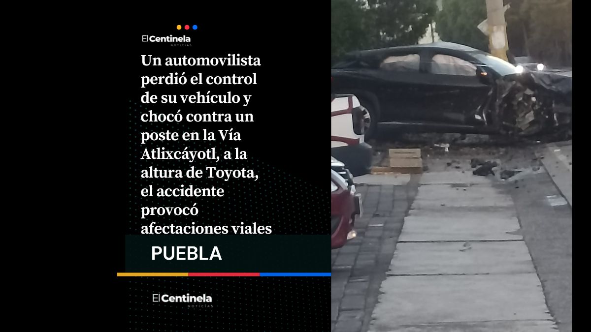 Conductor pierde el control y choca contra poste en accidente en la Vía Atlixcáyotl