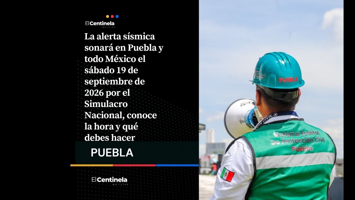 Alerta sísmica sonará en Puebla el 19 de septiembre: será por el Simulacro Nacional 2026