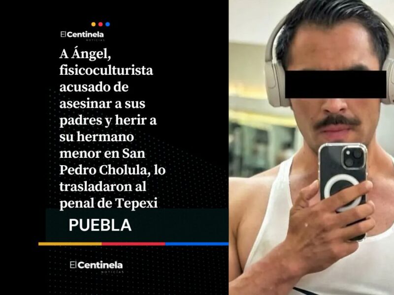 Trasladan al penal de Tepexi a Ángel N, acusado de asesinar a sus padres en Cholula
