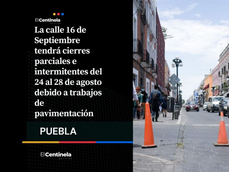 Prepara tu ruta: Habrá cierres parciales en la 16 de Septiembre del 24 al 28 de agosto