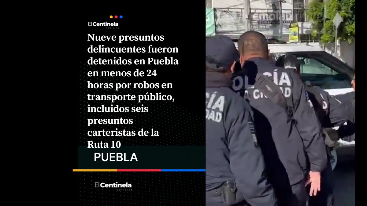 Nueve carteristas detenidos en Puebla luego de operativos contra robos en transporte público