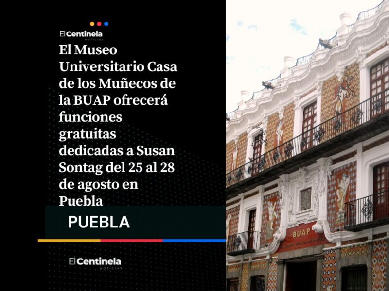 BUAP tendrá funciones gratis de Susan Sontag en la Casa de los Muñecos del Centro Histórico de Puebla