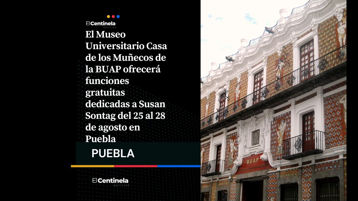 BUAP tendrá funciones gratis de Susan Sontag en la Casa de los Muñecos del Centro Histórico de Puebla