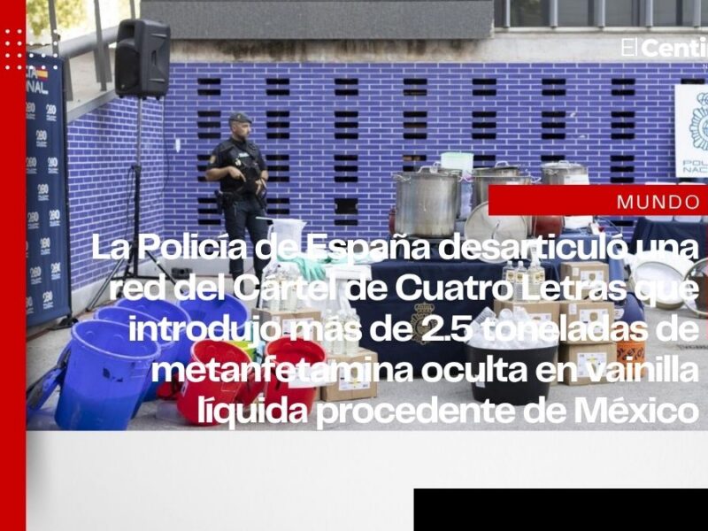 Desmantelan en España célula del Cártel de Cuatro Letras que ocultaba metanfetamina en vainilla líquida