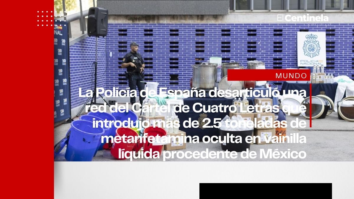 Desmantelan en España célula del Cártel de Cuatro Letras que ocultaba metanfetamina en vainilla líquida