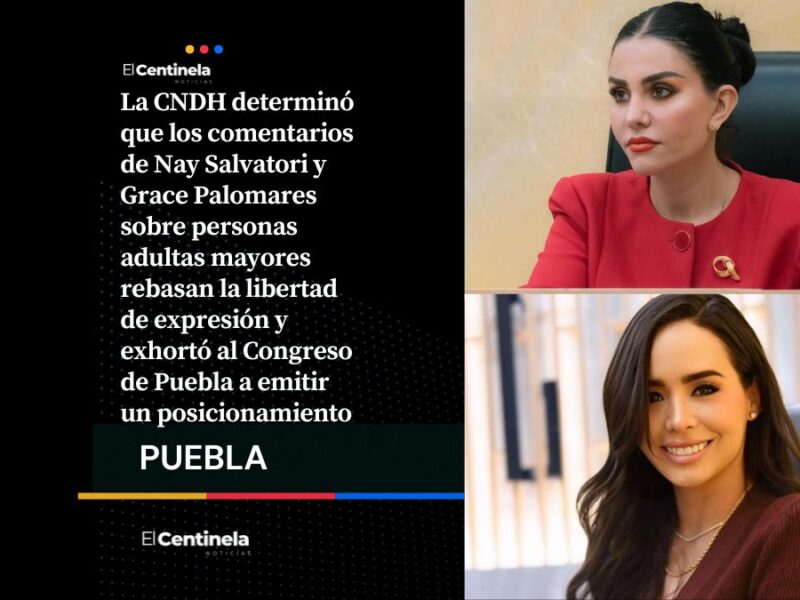 CNDH reprueba comentarios de Nay Salvatori y Grace Palomares, pide al Congreso de Puebla pronunciarse por discriminación