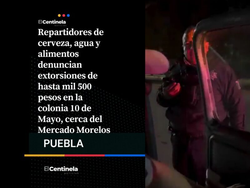 Extorsión en la colonia 10 de Mayo: cobran hasta mil 500 pesos a repartidores por trabajar