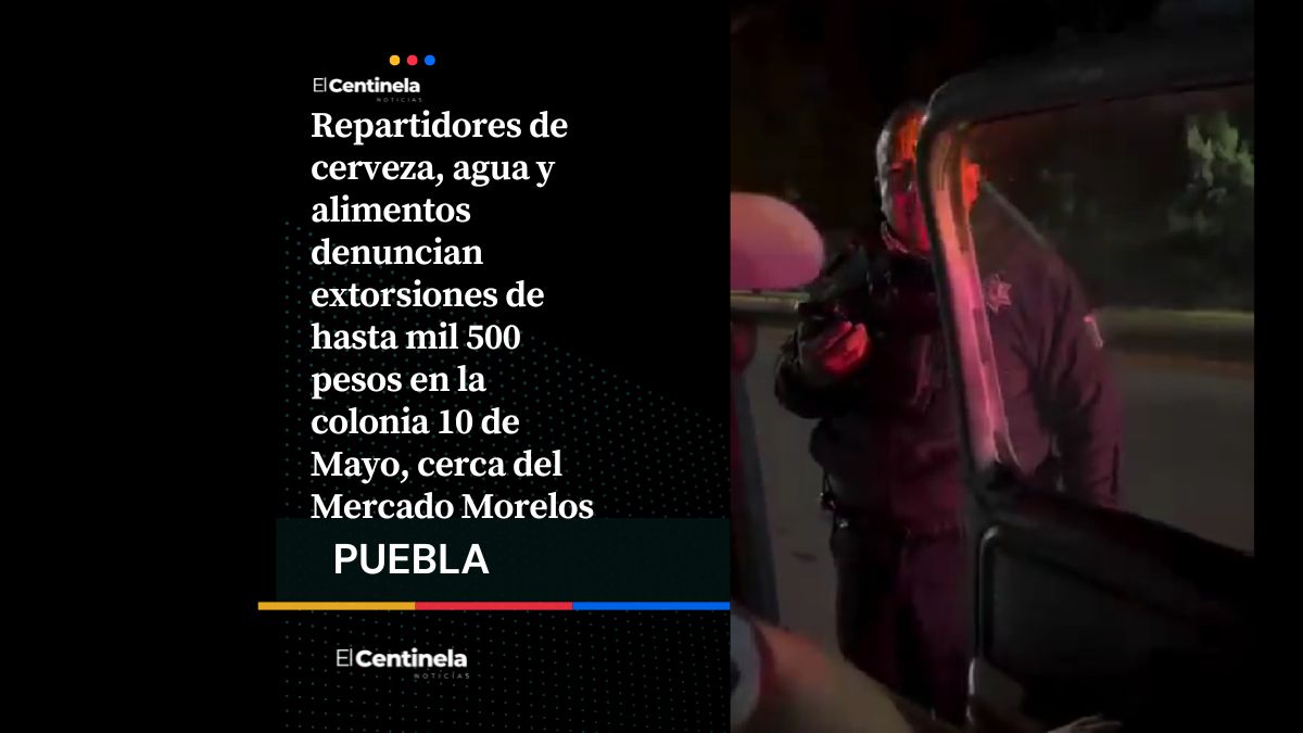 Extorsión en la colonia 10 de Mayo: cobran hasta mil 500 pesos a repartidores por trabajar