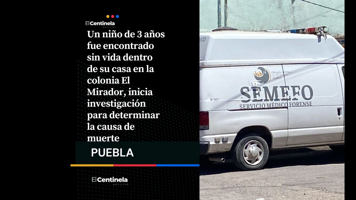 Comió y se quedó dormido: investigan muerte de niño de 3 años en la colonia El Mirador