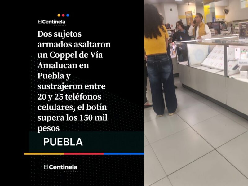 Dos ladores asaltan Coppel de Vía Amalucan y roban más de 150 mil pesos en celulares
