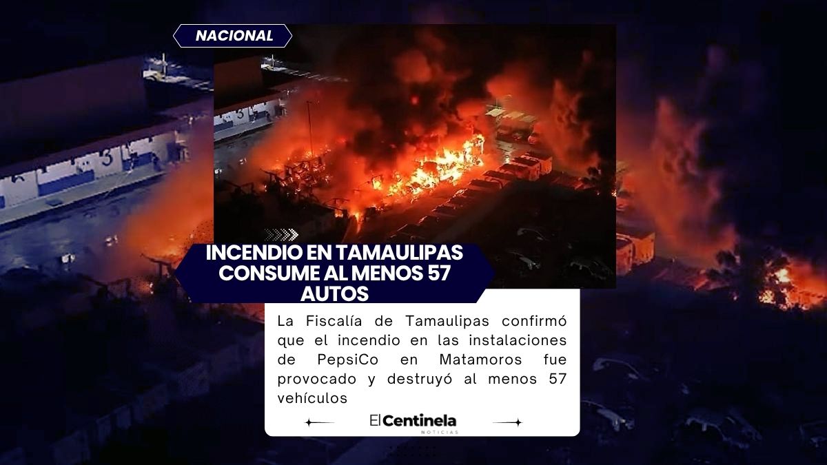 Incendio en PepsiCo de Matamoros fue provocado, descartan vínculo con el crimen organizado