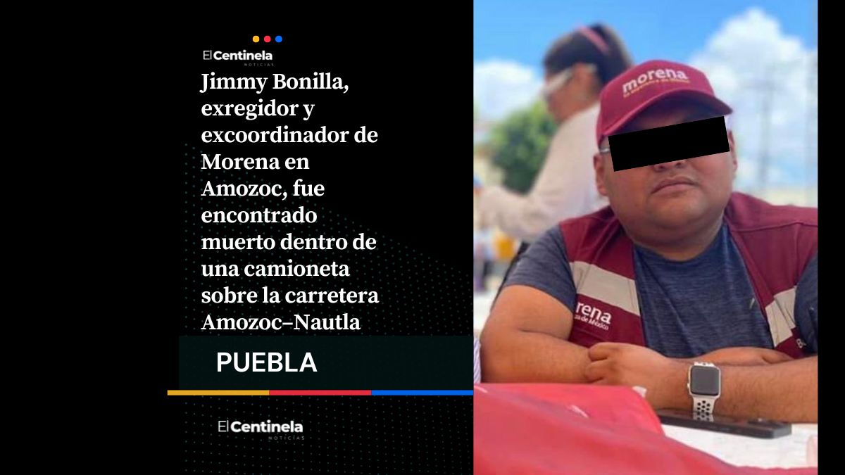 Hallan muerto a Jimmy Bonilla, exregidor de Morena en Amozoc, tenía un balazo en la cabeza