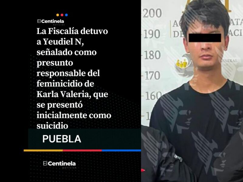Yeudiel N es detenido por el feminicidio de Karla Valeria y el montaje de suicidio