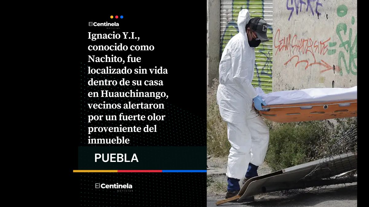 Localizan cuerpo de Nachito, hombre en avanzado estado de descomposición en vivienda de Huauchinango