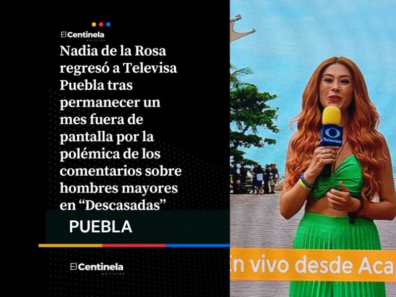 Nadia de la Rosa regresa a Televisa Puebla tras polémica suspensión por sus comentarios sobre abuelitos