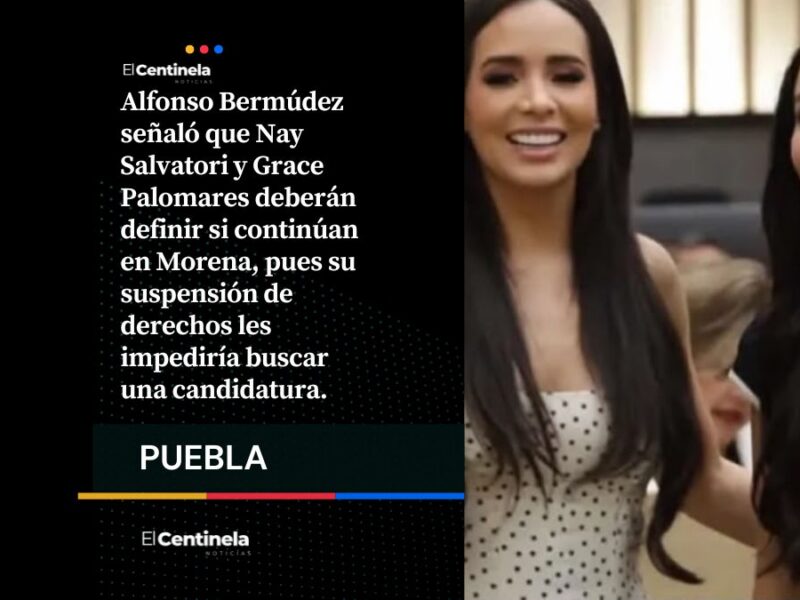 Morena advierte a Nay y Grace Palomares: con derechos suspendidos no podrán buscar candidaturas