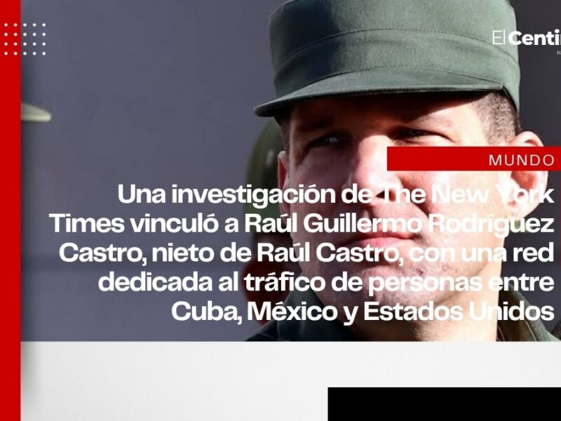 Nieto de Raúl Castro es vinculado con mafia cubana que operó en México según The New York Times