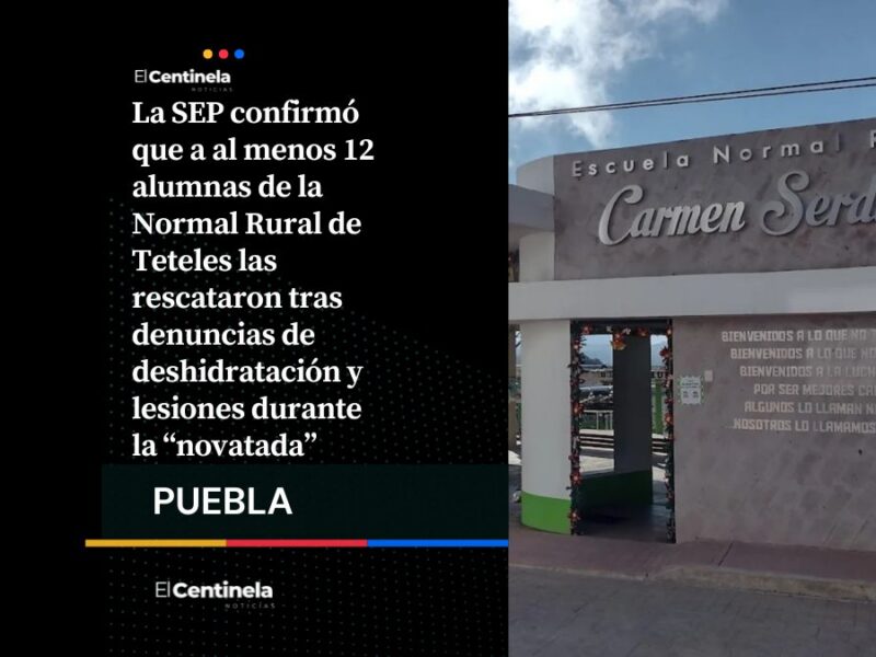 SEP confirma el rescate de 12 alumnas durante las novatas en la Normal de Teteles