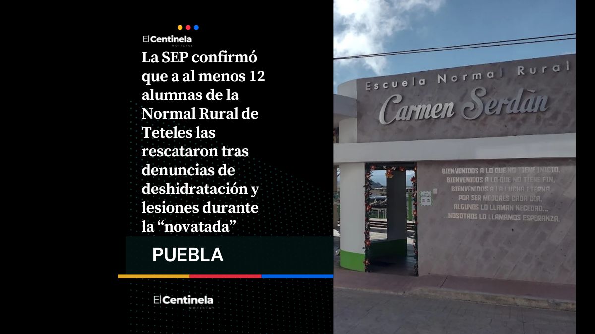 SEP confirma el rescate de 12 alumnas durante las novatas en la Normal de Teteles