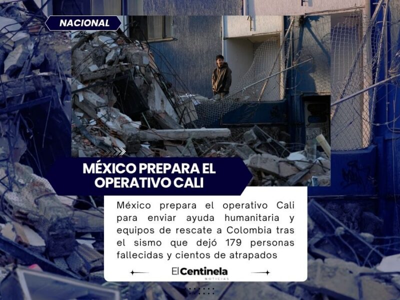 México prepara operativo Cali para ayudar a Colombia tras sismo devastador